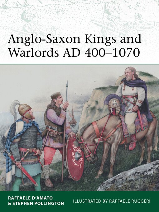 Title details for Anglo-Saxon Kings and Warlords AD 400-1070 by Raffaele D'Amato - Available